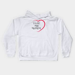 I LOVE MY MOTHER Kids Hoodie